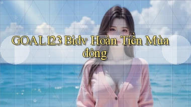 goal123 bidv hoàn tiền mùa đông