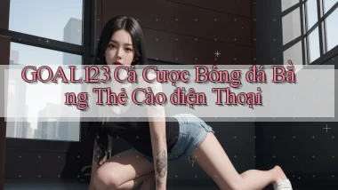 goal123 cá cược bóng đá bằng thẻ cào điện thoại