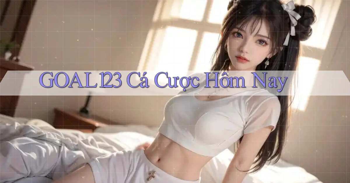 goal123 cá cược hôm nay