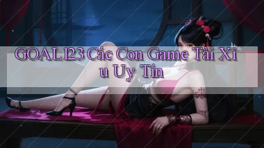 goal123 các con game tài xỉu uy tín