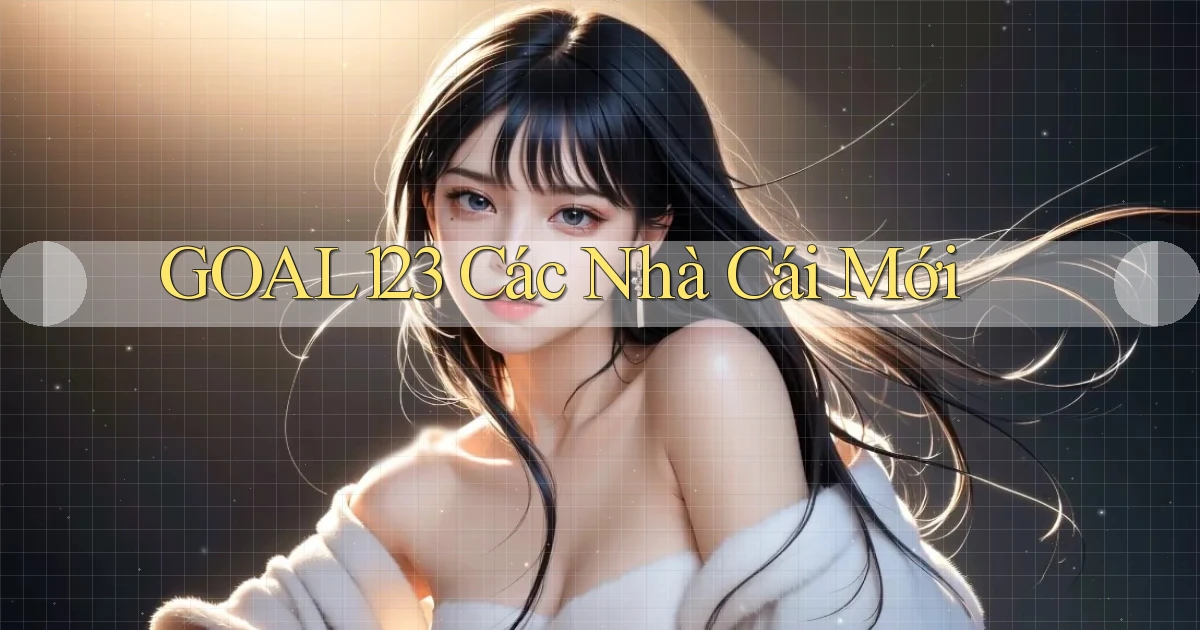 goal123 các nhà cái mới