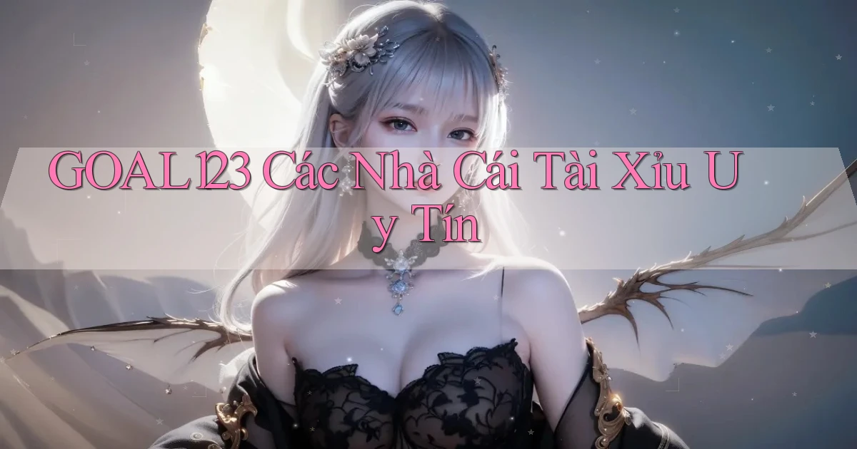 goal123 các nhà cái tài xỉu uy tín