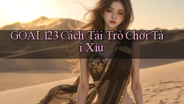 goal123 cách tải trò chơi tài xỉu