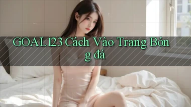 goal123 cách vào trang bóng đá