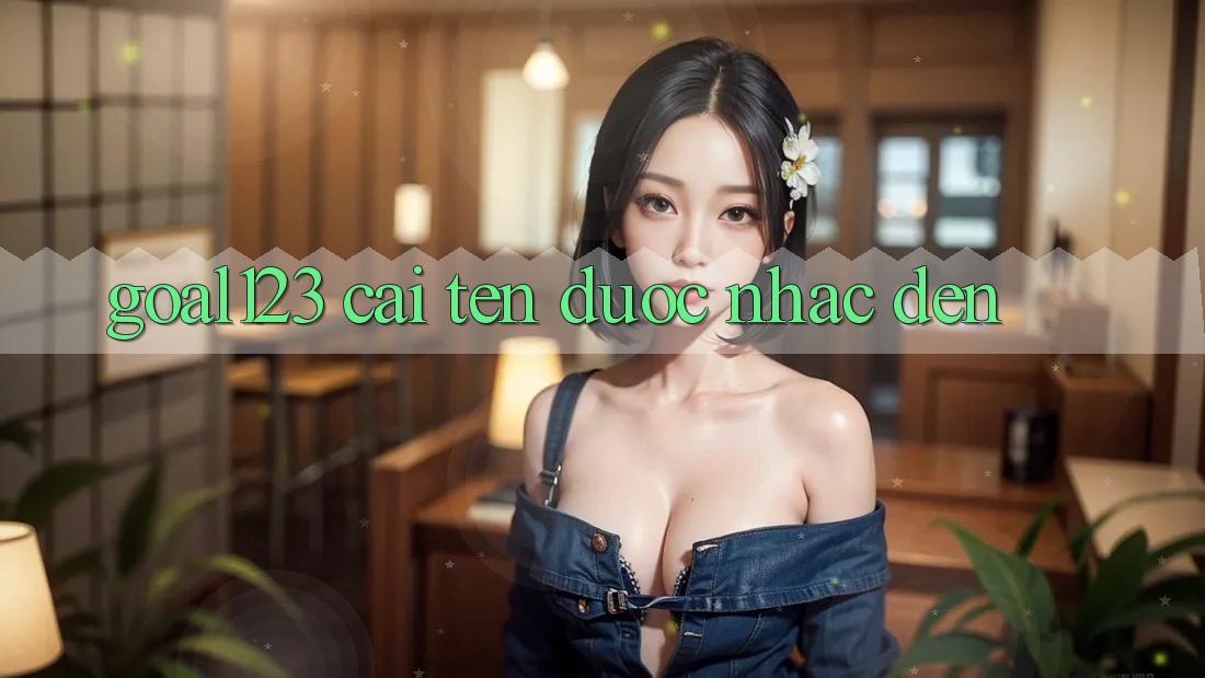 “Goal123” – Cái Tên Được Nhắc Đến “Goal123” – Cái Tên Được Nhắc Đến