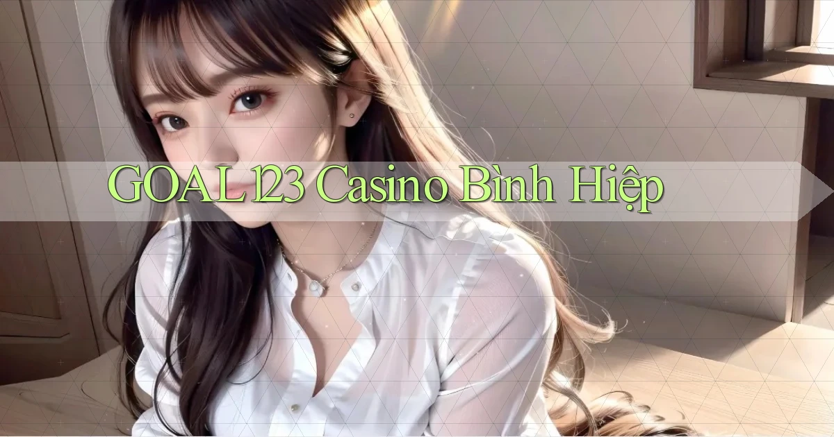 goal123 casino bình hiệp
