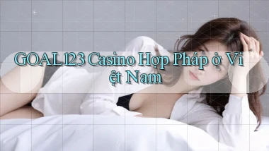 goal123 casino hợp pháp ở việt nam