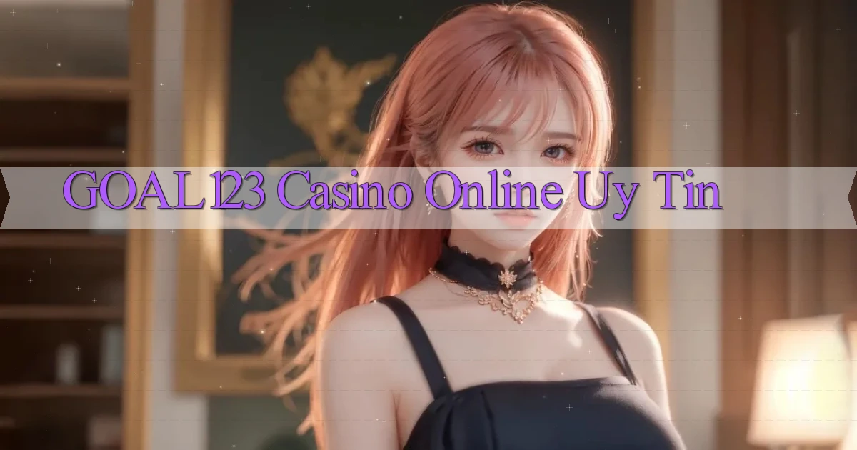 goal123 casino online uy tín