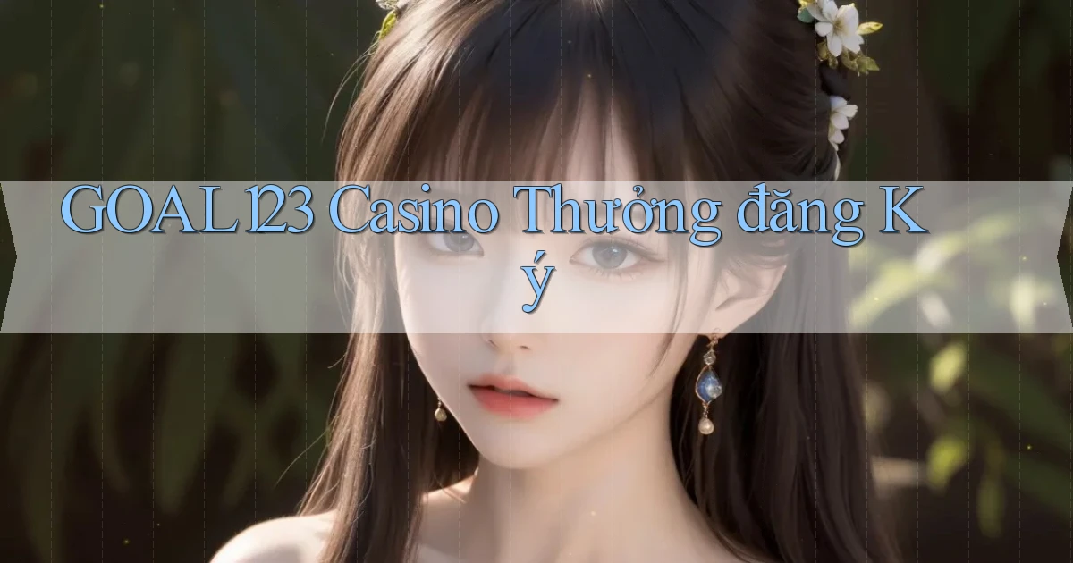 goal123 casino thưởng đăng ký