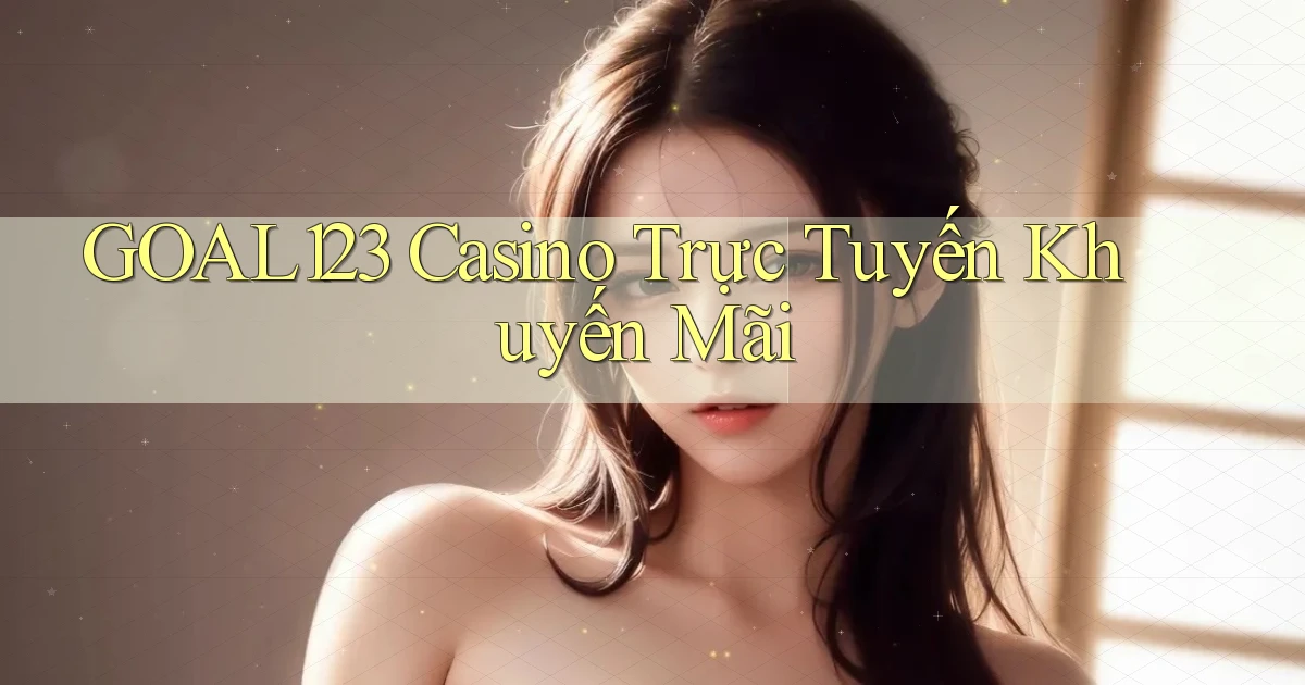 goal123 casino trực tuyến khuyến mãi