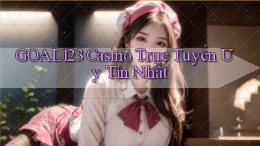 goal123 casino trực tuyến uy tín nhất