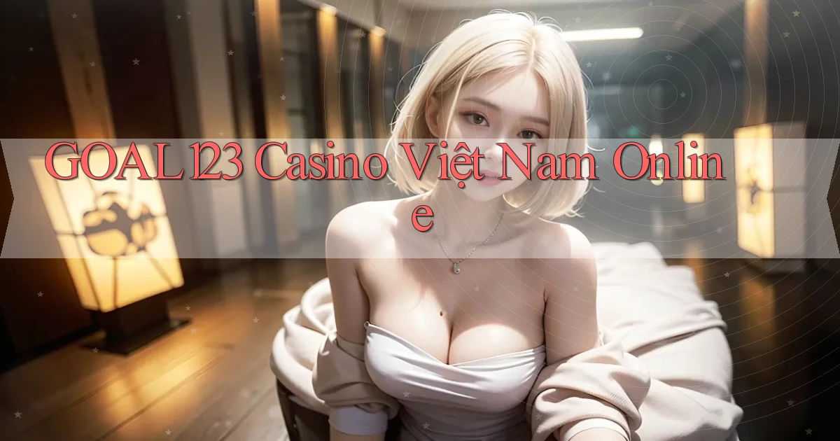 goal123 casino việt nam online