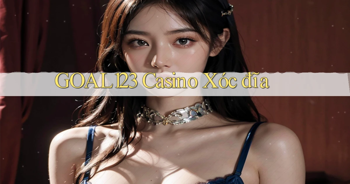 goal123 casino xóc đĩa