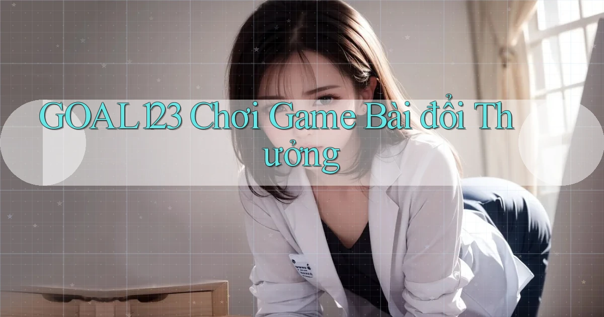 goal123 chơi game bài đổi thưởng