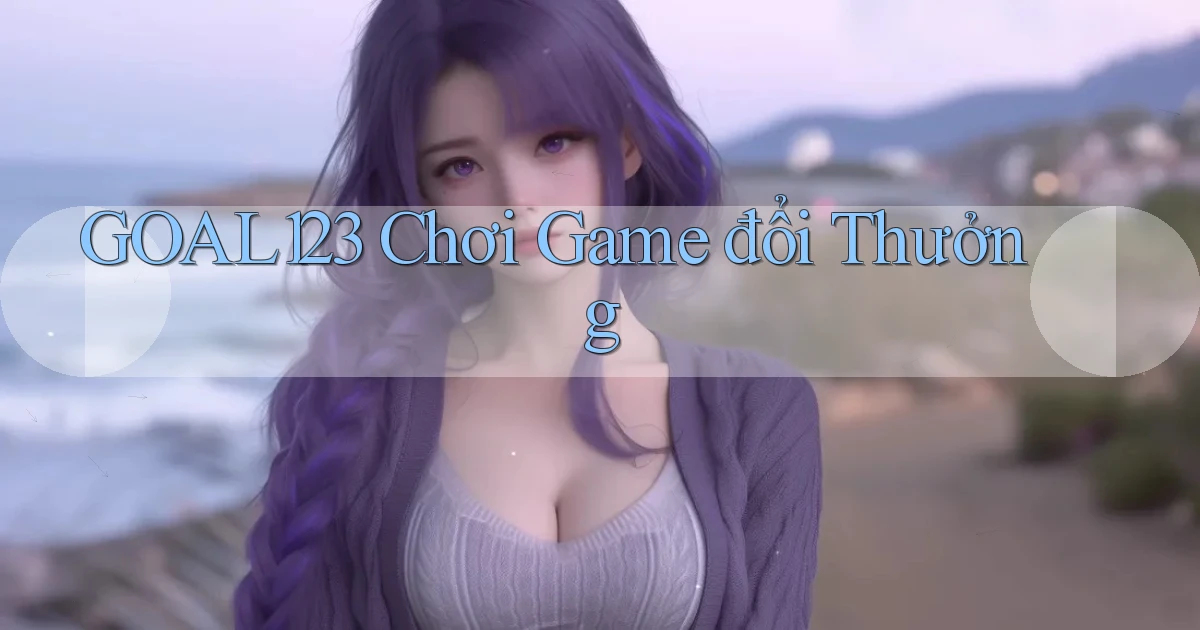 goal123 chơi game đổi thưởng