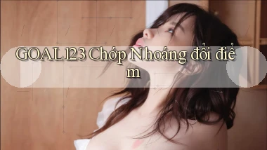 goal123 chớp nhoáng đổi điểm