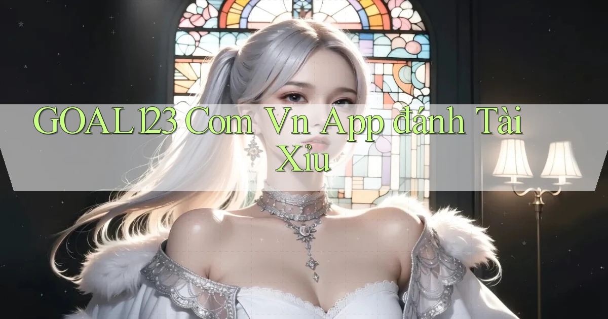 goal123 com vn app đánh tài xỉu