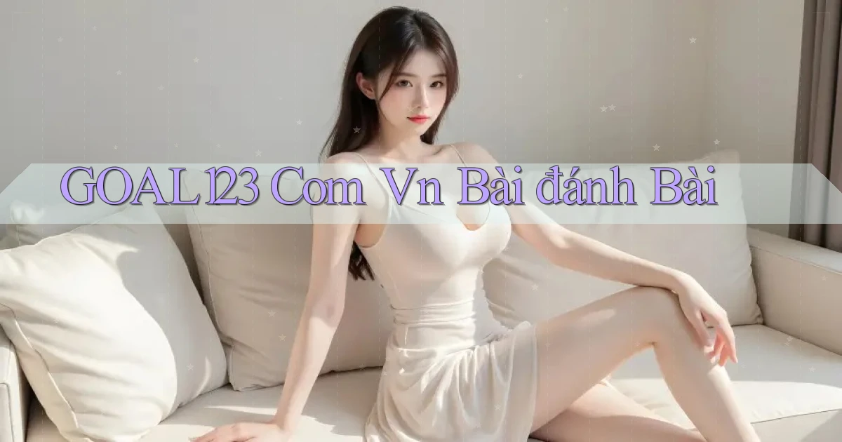 goal123 com vn bài đánh bài