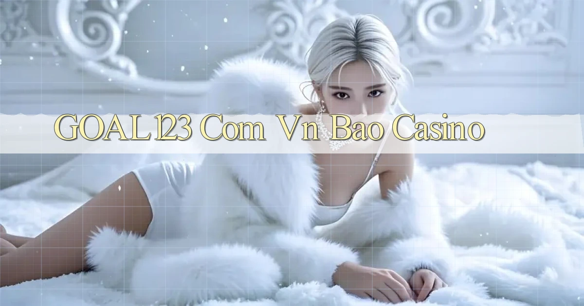 goal123 com vn bao casino