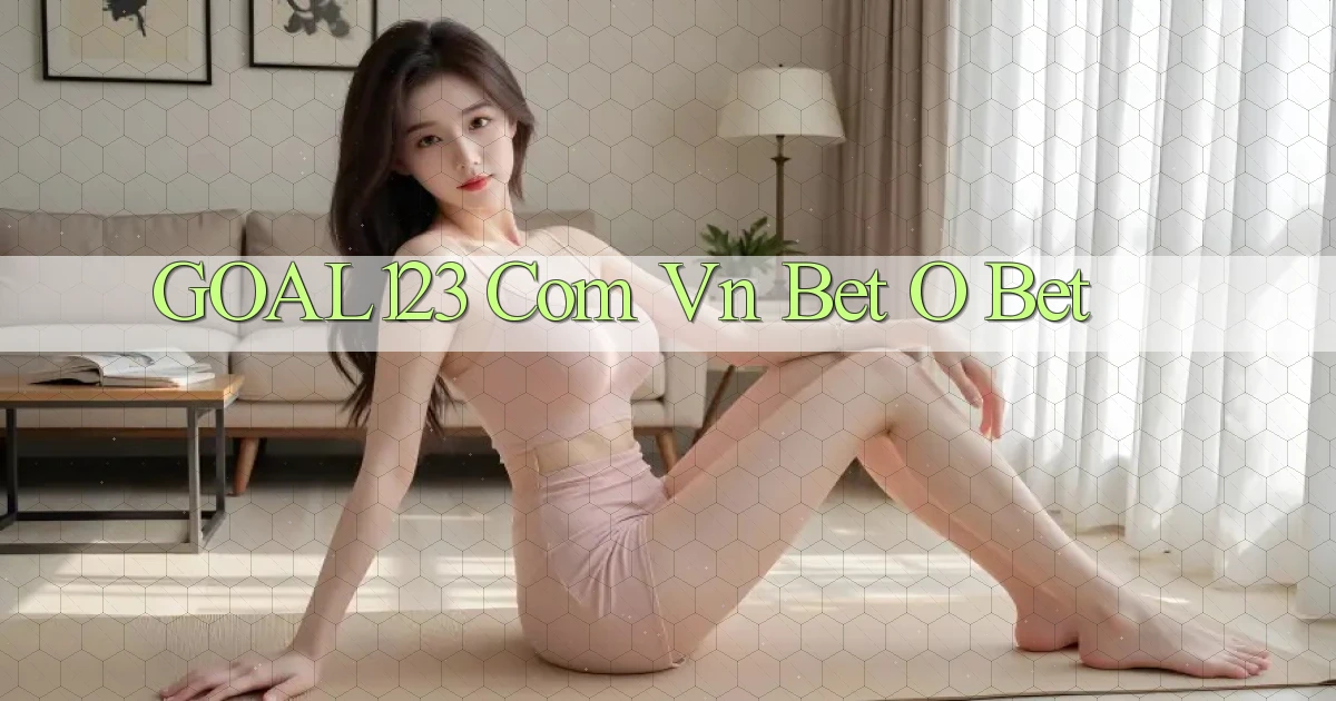 goal123 com vn bet o bet