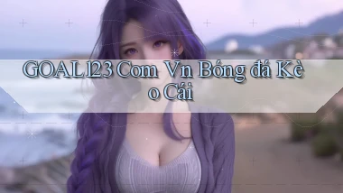 goal123 com vn bóng đá kèo cái