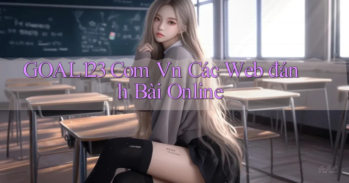goal123 com vn các web đánh bài online