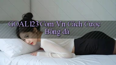 goal123 com vn cách cược bóng đá