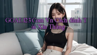 goal123 com vn cách đánh tài xỉu thắng