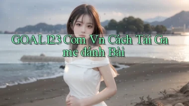 goal123 com vn cách tải game đánh bài