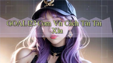 goal123 com vn cách tải tài xỉu