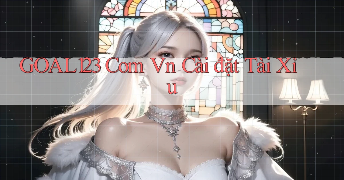 goal123 com vn cài đặt tài xỉu