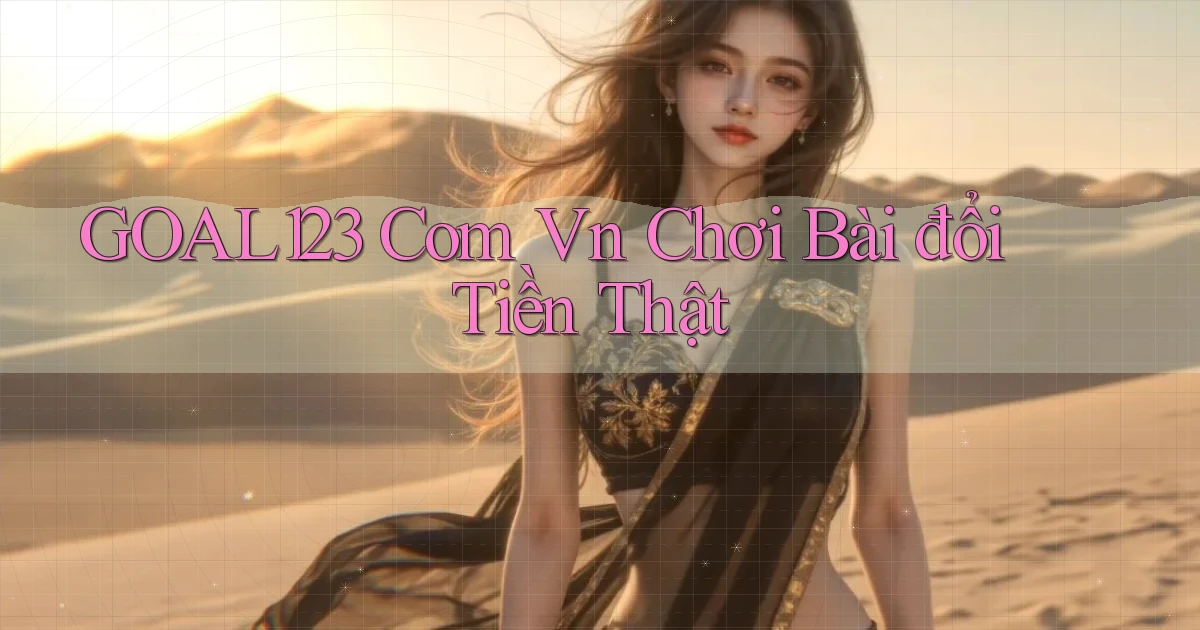 goal123 com vn chơi bài đổi tiền thật