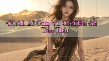 goal123 com vn chơi bài đổi tiền thật
