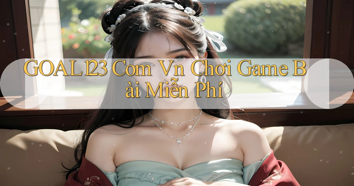 goal123 com vn chơi game bài miễn phí