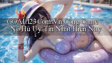 goal123 com vn cổng game nổ hũ uy tín nhất hiện nay