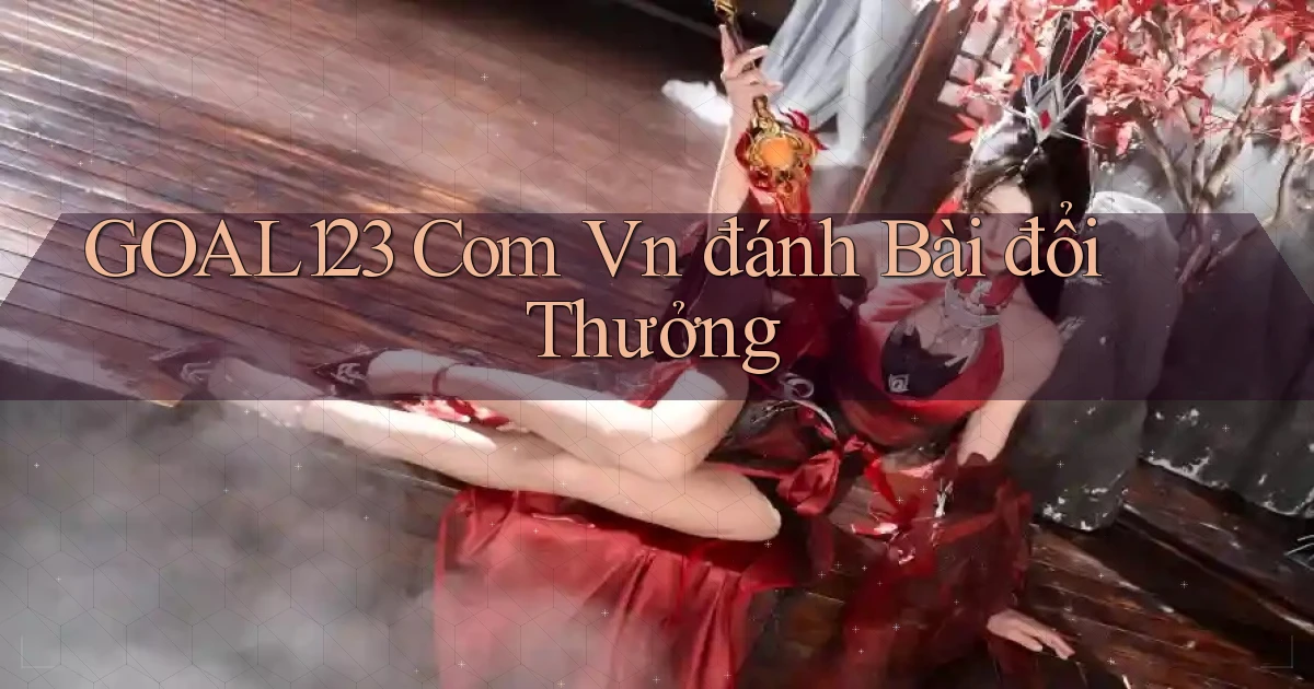 goal123 com vn đánh bài đổi thưởng