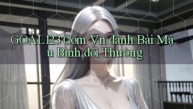 goal123 com vn đánh bài mậu binh đổi thưởng