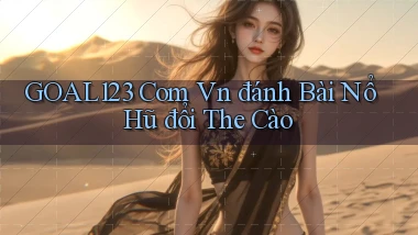 goal123 com vn đánh bài nổ hũ đổi the cào