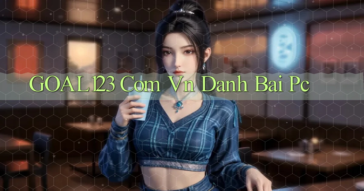 goal123 com vn danh bai pc