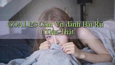 goal123 com vn đánh bài rút tiền thật