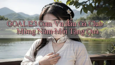 goal123 com vn đấu gà club mừng năm mới tặng quà