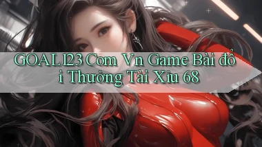 goal123 com vn game bài đổi thưởng tài xỉu 68