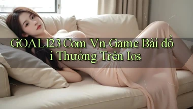goal123 com vn game bài đổi thưởng trên ios