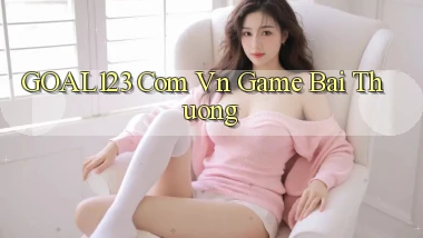 goal123 com vn game bai thuong