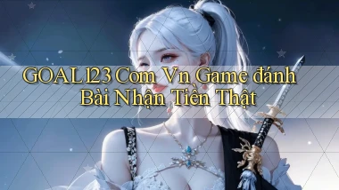 goal123 com vn game đánh bài nhận tiền thật