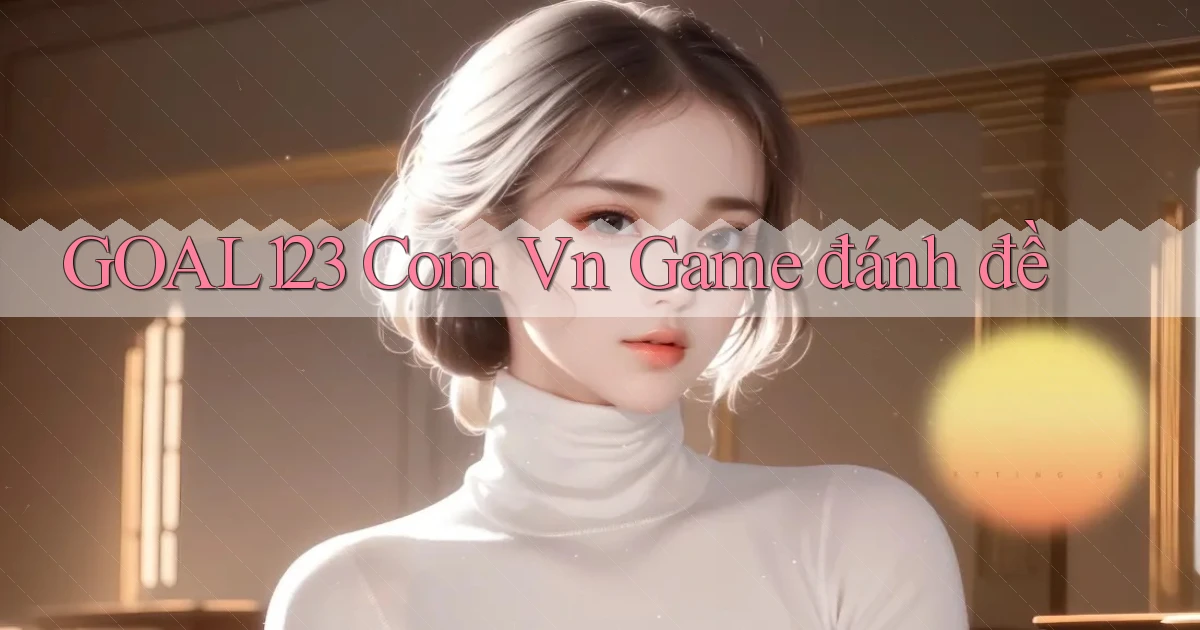 goal123 com vn game đánh đề