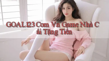 goal123 com vn game nhà cái tặng tiền