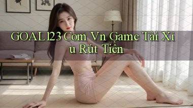 goal123 com vn game tài xỉu rút tiền