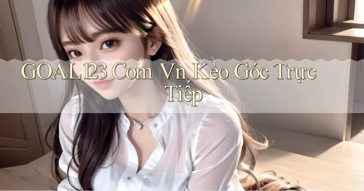 goal123 com vn kèo góc trực tiếp