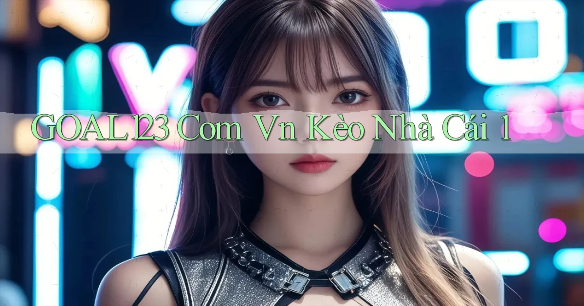 goal123 com vn kèo nhà cái 1